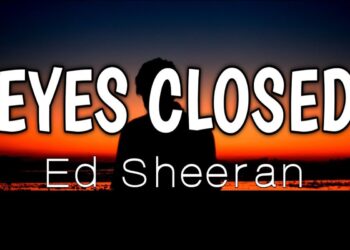 Στίχοι – Lyrics: Ed Sheeran – Eyes Closed