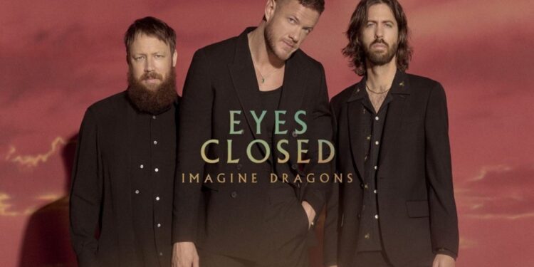 Imagine Dragons – Eyes Closed : Εγκαινιάζουν μία νέα εποχή
